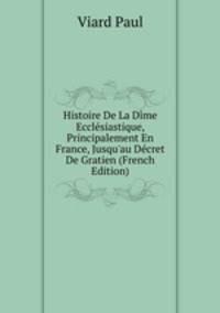 Histoire De La D?me Eccl?siastique, Principalement En France, Jusqu'au D?cret De Gratien (French Edition)