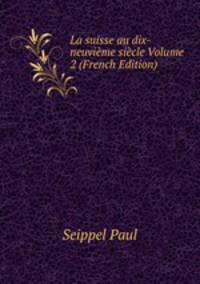 La suisse au dix-neuvieme siecle Volume 2 (French Edition)