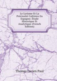 Le Lyrisme Et La Preciosite Cultistes En Espagne; Etude Historique Et Analytique (French Edition)
