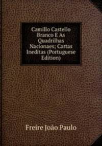 Camillo Castello Branco E As Quadrilhas Nacionaes; Cartas Ineditas (Portuguese Edition)