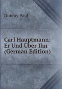 Carl Hauptmann: Er Und Uber Ihn (German Edition)