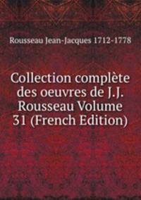 Collection complete des oeuvres de J.J. Rousseau Volume 31 (French Edition)