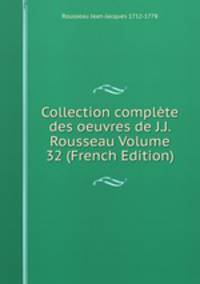 Collection complete des oeuvres de J.J. Rousseau Volume 32 (French Edition)