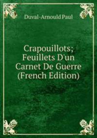 Crapouillots; Feuillets D'un Carnet De Guerre (French Edition)