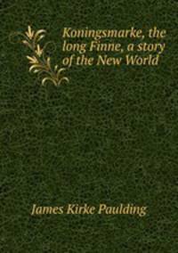 Koningsmarke, the long Finne, a story of the New World