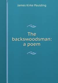The backswoodsman: a poem