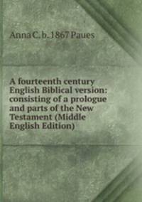 A fourteenth century English Biblical version: consisting of a prologue and parts of the New Testament (Middle English Edition)