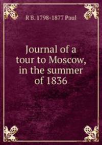 Journal of a tour to Moscow, in the summer of 1836