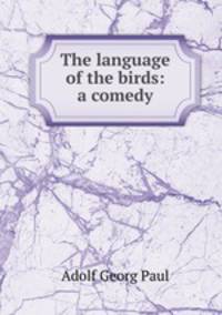 The language of the birds: a comedy