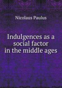 Indulgences as a social factor in the middle ages