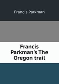 Francis Parkman's The Oregon trail