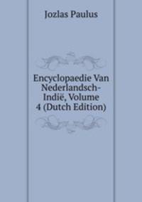 Encyclopaedie Van Nederlandsch-Indie, Volume 4 (Dutch Edition)