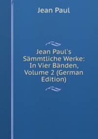 Jean Paul's S?mmtliche Werke: In Vier B?nden, Volume 2 (German Edition)