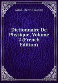 Dictionnaire De Physique, Volume 2 (French Edition)