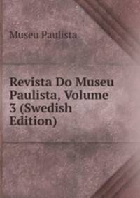 Revista Do Museu Paulista, Volume 3 (Swedish Edition)