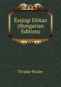 Eszjogi Elotan (Hungarian Edition)