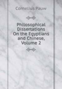 Philosophical Dissertations On the Egyptians and Chinese, Volume 2