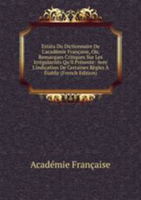 Errata Du Dictionnaire De L'acad?mie Fran?aise, Ou, Remarques Critiques Sur Les Irr?gularit?s Qu'il Pr?sente: Avec L'indication De Certaines R?gles ? ?tablir (French Edition)