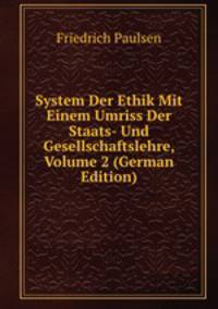System Der Ethik Mit Einem Umriss Der Staats- Und Gesellschaftslehre, Volume 2 (German Edition)