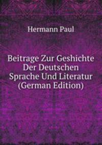 Beitrage Zur Geshichte Der Deutschen Sprache Und Literatur (German Edition)