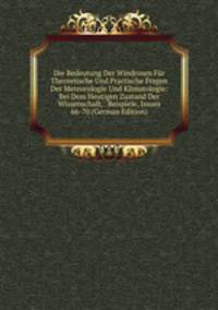 Die Bedeutung Der Windrosen Fur Theoretische Und Practische Fragen Der Meteorologie Und Klimatologie: Bei Dem Heutigen Zustand Der Wissenschaft, . Beispiele, Issues 66-70 (German Edition)