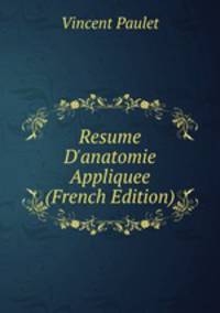 Resume D'anatomie Appliquee (French Edition)