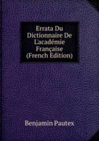 Errata Du Dictionnaire De L'acad?mie Fran?aise (French Edition)