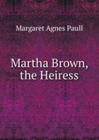 Martha Brown, the Heiress