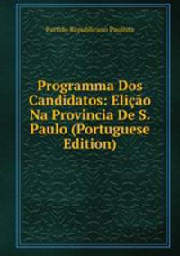 Programma Dos Candidatos: Elicao Na Provincia De S. Paulo (Portuguese Edition)