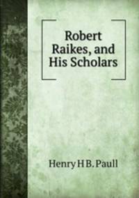 Robert Raikes, and His Scholars