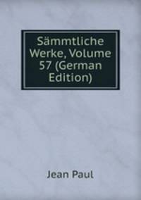Sammtliche Werke, Volume 57 (German Edition)