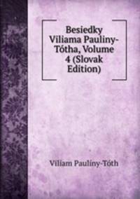 Besiedky Viliama Pauliny-Totha, Volume 4 (Slovak Edition)