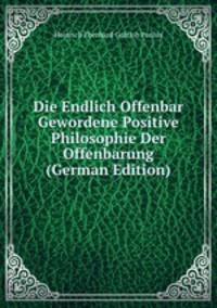Die Endlich Offenbar Gewordene Positive Philosophie Der Offenbarung (German Edition)