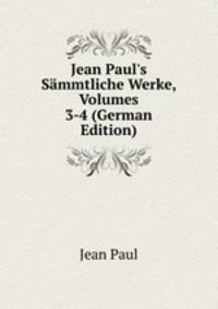 Jean Paul's S?mmtliche Werke, Volumes 3-4 (German Edition)