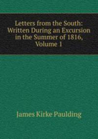 Letters from the South: Written During an Excursion in the Summer of 1816, Volume 1
