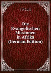Die Evangelischen Missionen in Afrika (German Edition)