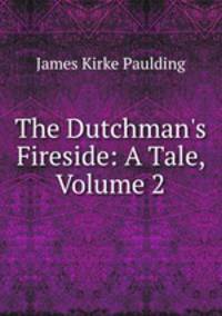 The Dutchman's Fireside: A Tale, Volume 2