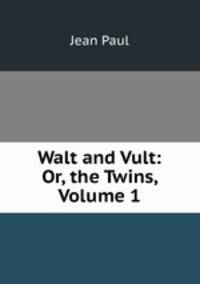 Walt and Vult: Or, the Twins, Volume 1