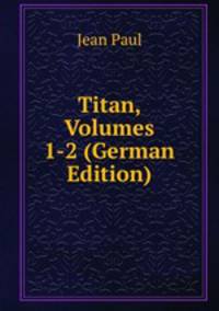 Titan, Volumes 1-2 (German Edition)