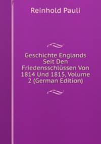 Geschichte Englands Seit Den Friedensschlussen Von 1814 Und 1815, Volume 2 (German Edition)