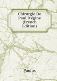 Chirurgie De Paul D'?gine (French Edition)