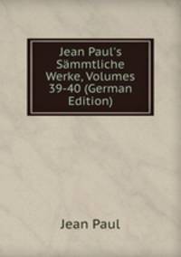 Jean Paul's S?mmtliche Werke, Volumes 39-40 (German Edition)