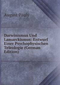Darwinismus Und Lamarckismus: Entwurf Einer Psychophysischen Teleologie (German Edition)
