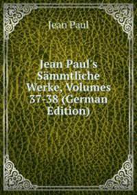 Jean Paul's S?mmtliche Werke, Volumes 37-38 (German Edition)