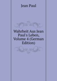 Wahrheit Aus Jean Paul's Leben, Volume 4 (German Edition)