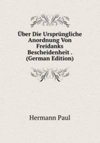 Uber Die Ursprungliche Anordnung Von Freidanks Bescheidenheit . (German Edition)