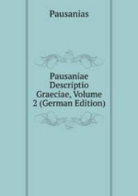 Pausaniae Descriptio Graeciae, Volume 2 (German Edition)
