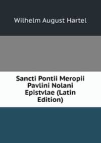 Sancti Pontii Meropii Pavlini Nolani Epistvlae (Latin Edition)