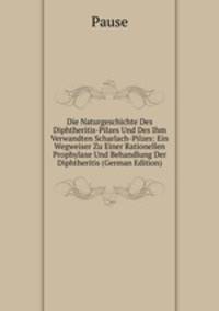 Die Naturgeschichte Des Diphtheritis-Pilzes Und Des Ihm Verwandten Scharlach-Pilzes: Ein Wegweiser Zu Einer Rationellen Prophylaxe Und Behandlung Der Diphtheritis (German Edition)