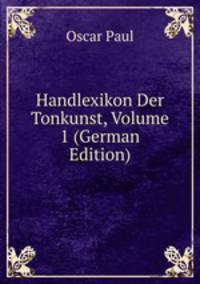 Handlexikon Der Tonkunst, Volume 1 (German Edition)